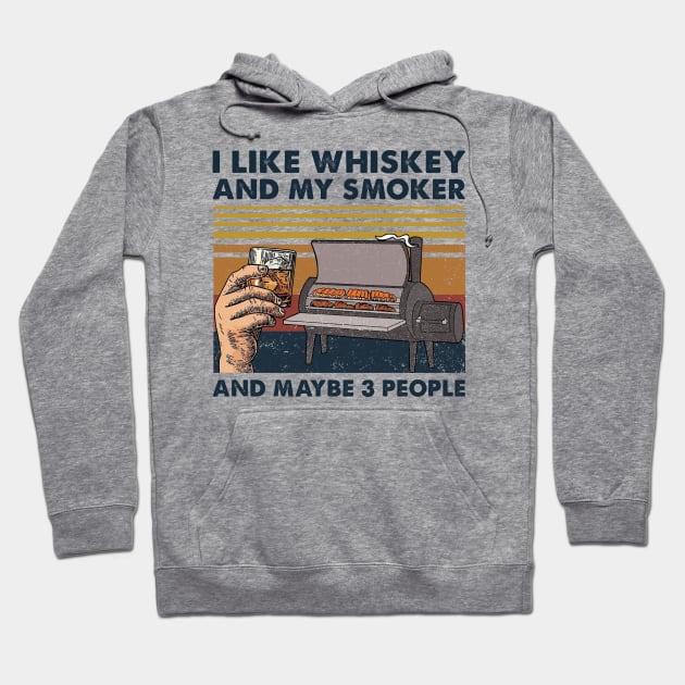 I Like Whiskey And My Smoker And Maybe 3 People Wine Vintage T-Shirt Hoodie by Alana Clothing